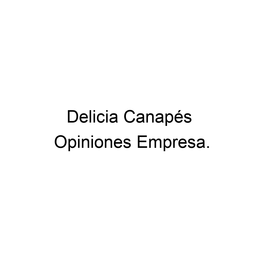 Opiniones Delicia Canapés,